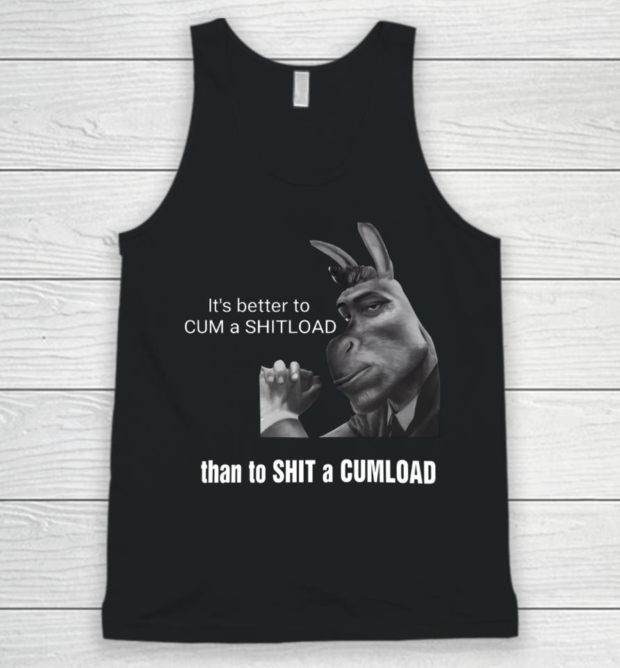 It's Better To Cum A Shitload Than To Shit A Cumload Unisex Tank Top