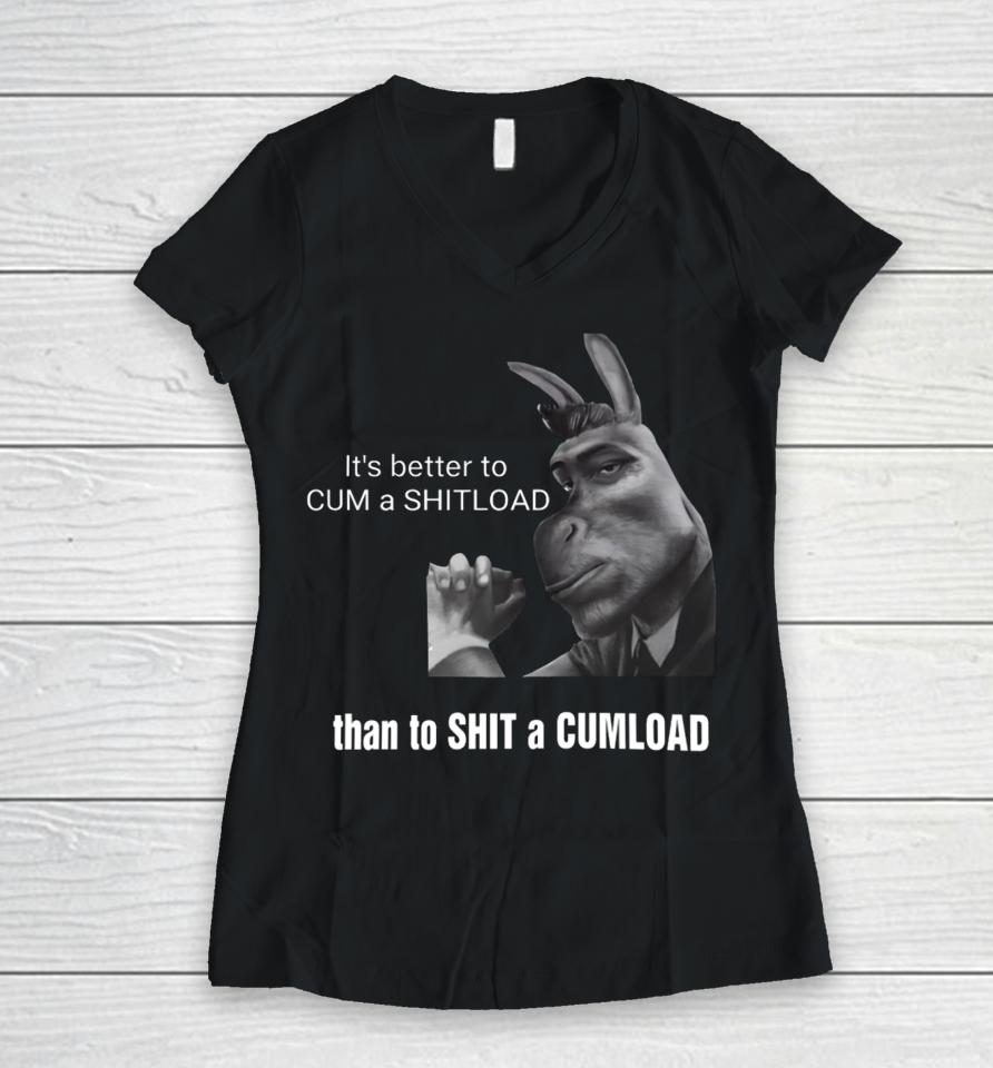 It's Better To Cum A Shitload Than To Shit A Cumload Women V-Neck T-Shirt