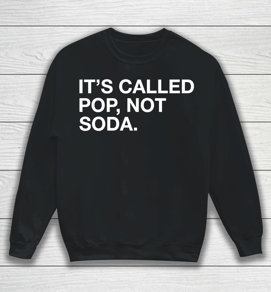 It's Called Pop Not Soda Sweatshirt
