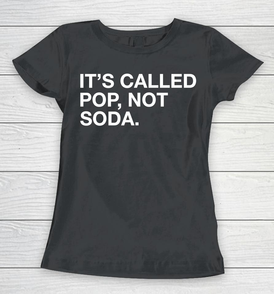 It's Called Pop Not Soda Women T-Shirt