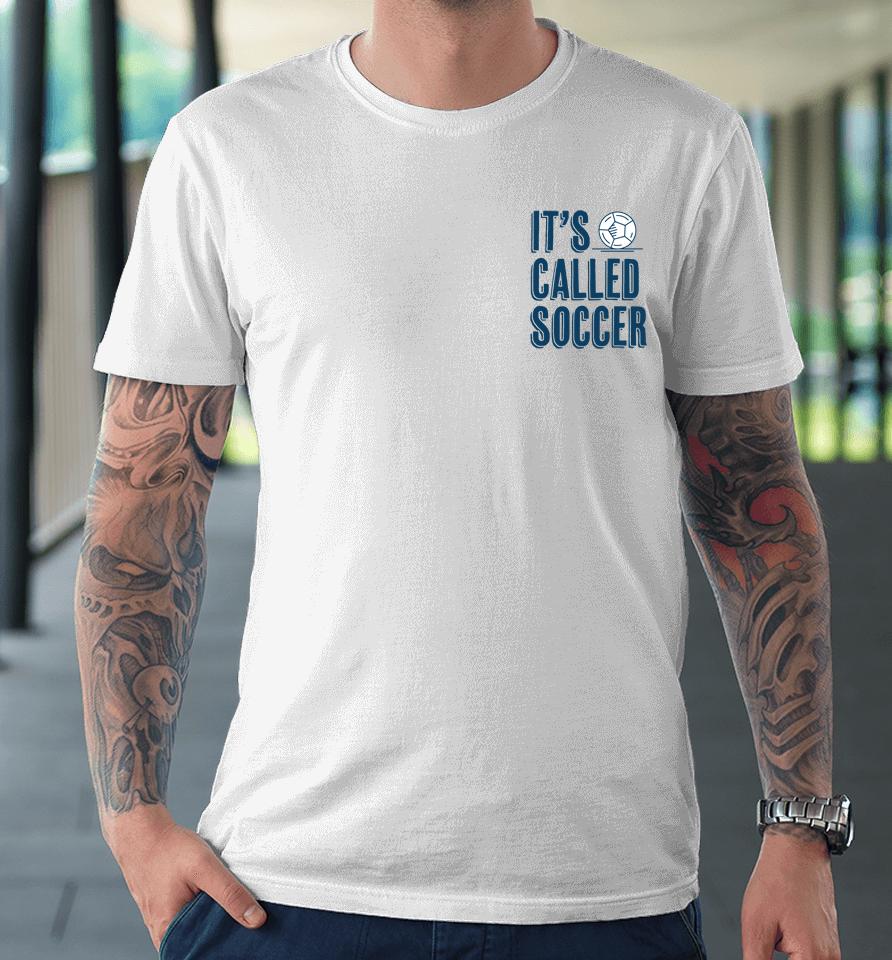It's Called Soccer 2022 Premium T-Shirt