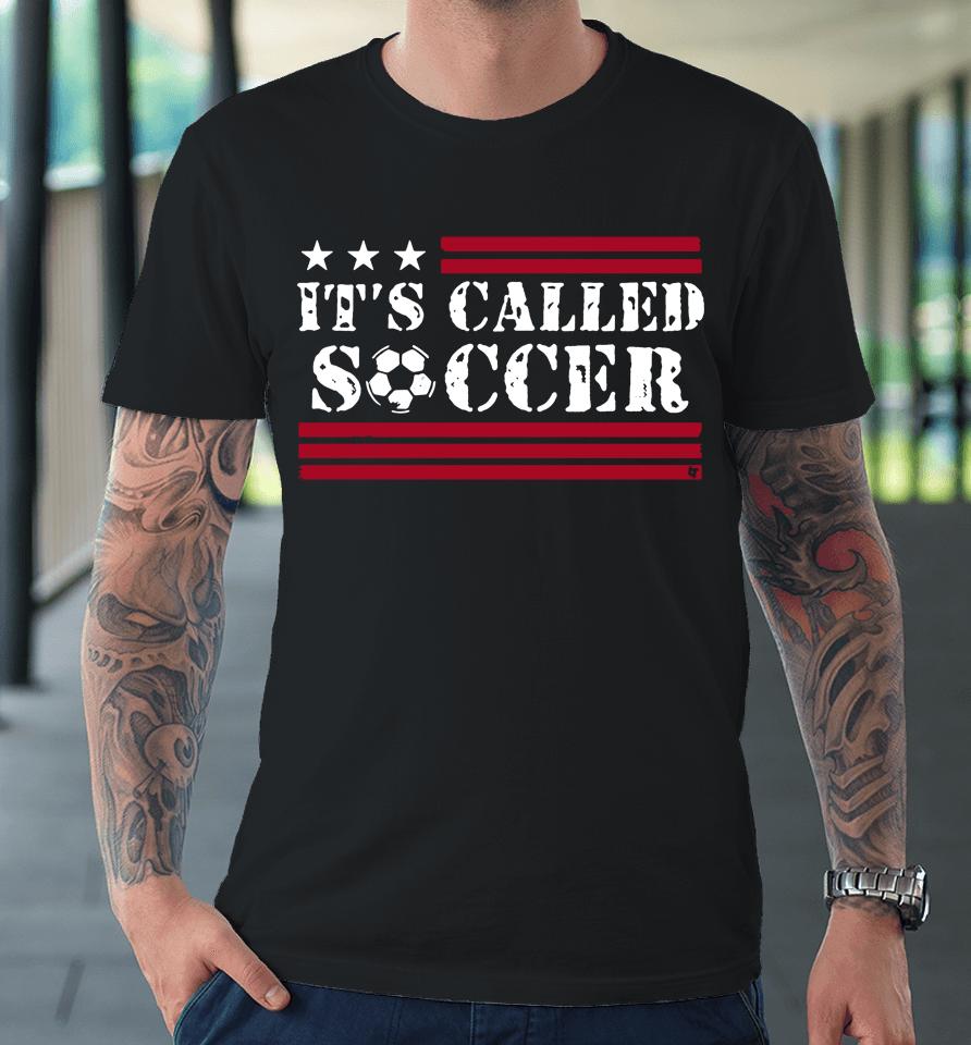 It's Called Soccer Breakingt Premium T-Shirt