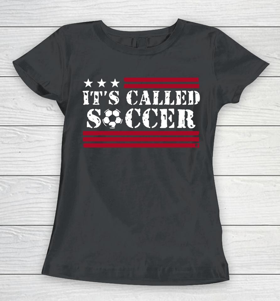 It's Called Soccer Breakingt Women T-Shirt