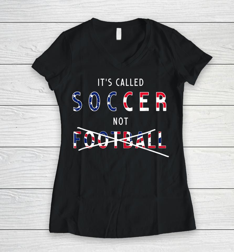 It's Called Soccer Not Football Women V-Neck T-Shirt
