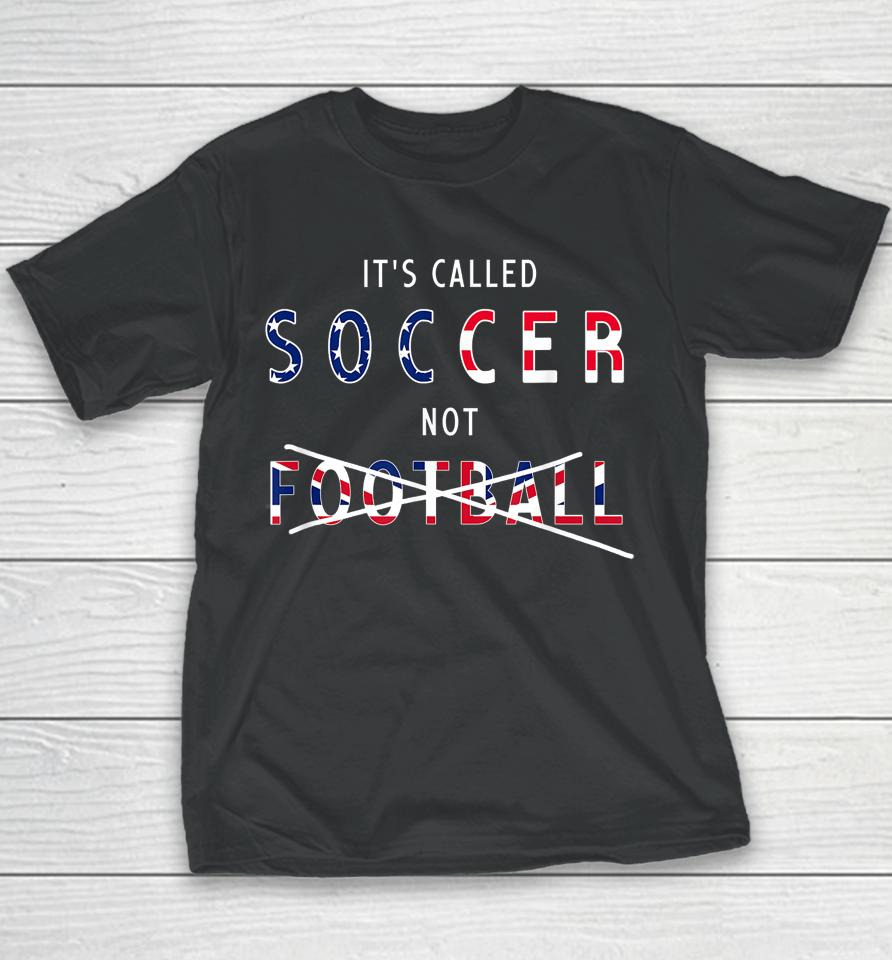 It's Called Soccer Not Football Youth T-Shirt