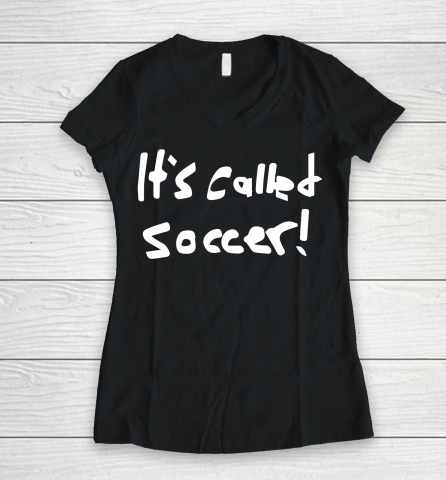 It's Called Soccer! Women V-Neck T-Shirt