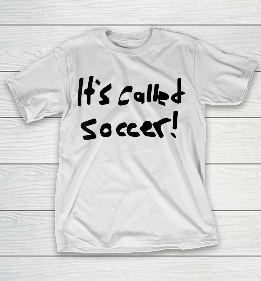 It's Called Soccer T-Shirt