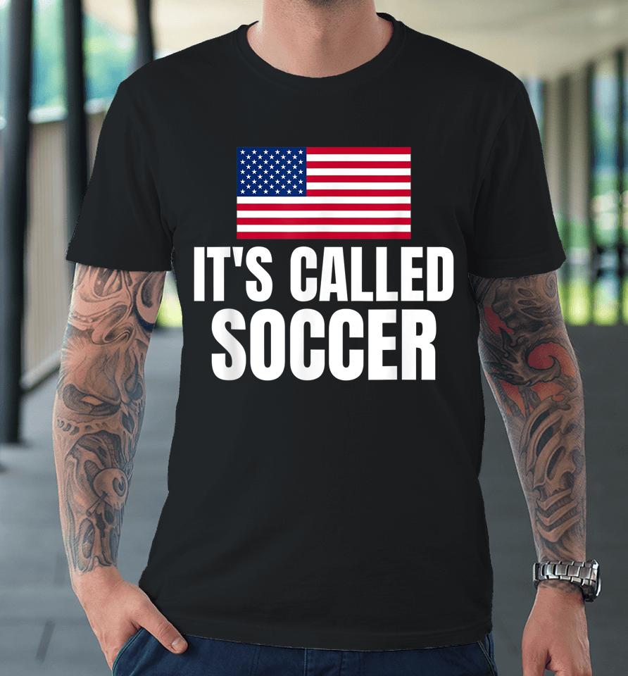 It's Called Soccer Premium T-Shirt