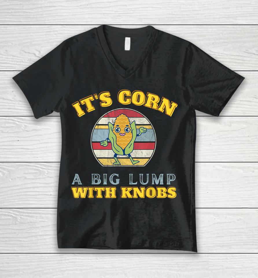 It's Corn A Big Lump With Knobs Corn Unisex V-Neck T-Shirt