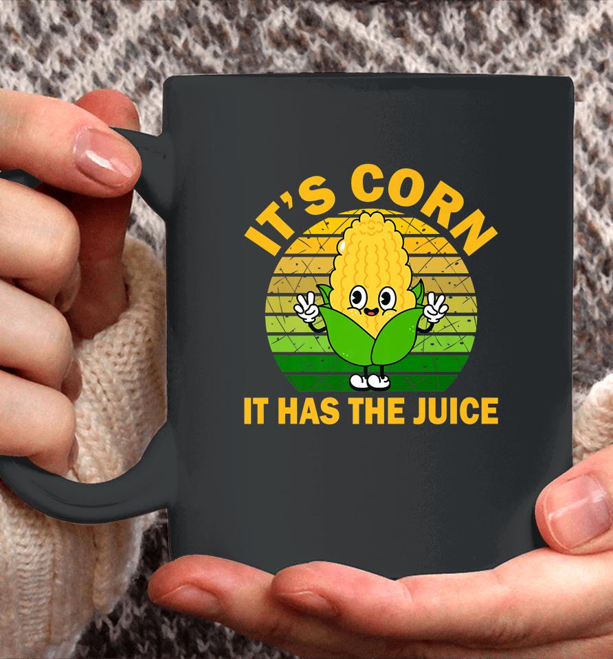 It's Corn It Has The Juice Funny Corns Coffee Mug