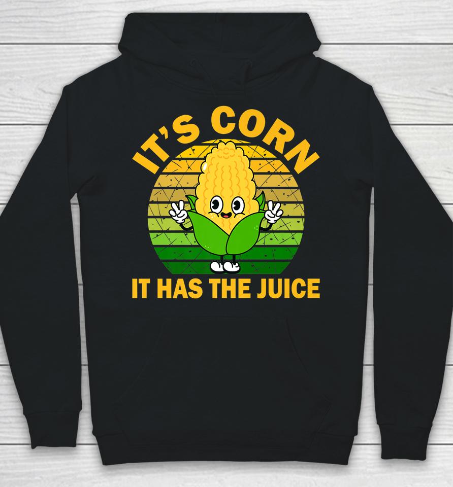 It's Corn It Has The Juice Funny Corns Hoodie