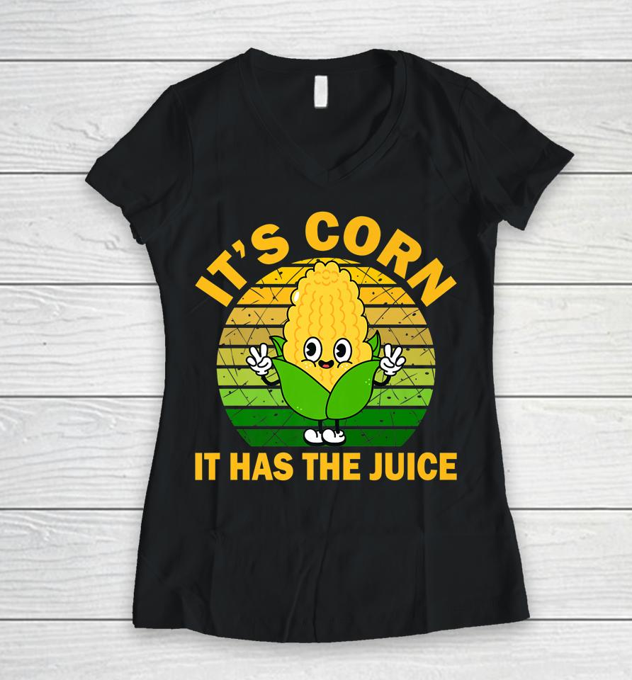 It's Corn It Has The Juice Funny Corns Women V-Neck T-Shirt
