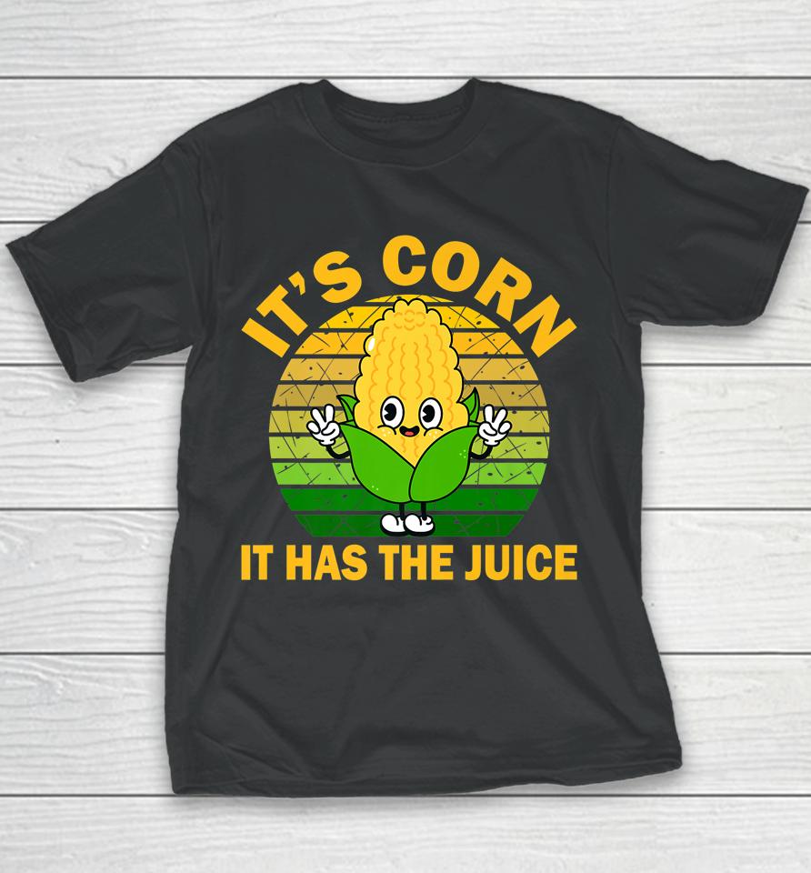 It's Corn It Has The Juice Funny Corns Youth T-Shirt