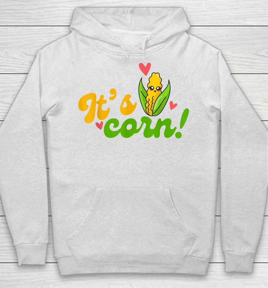 It's Corn It Has The Juice Hoodie