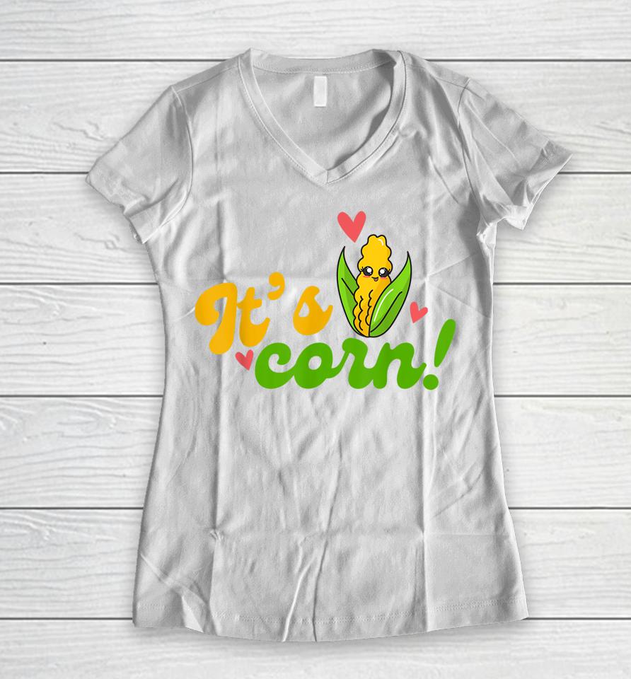 It's Corn It Has The Juice Women V-Neck T-Shirt