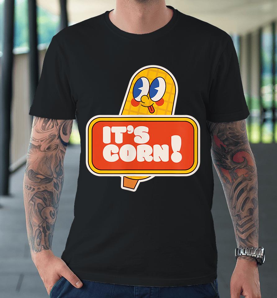 It's Corn On The Cob Premium T-Shirt