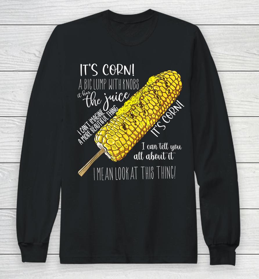 It's Corn Shirt A Big Lump With Knobs It Has The Juice Shirt Long Sleeve T-Shirt