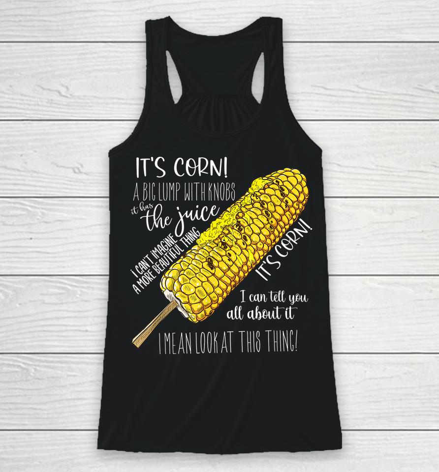 It's Corn Shirt A Big Lump With Knobs It Has The Juice Shirt Racerback Tank