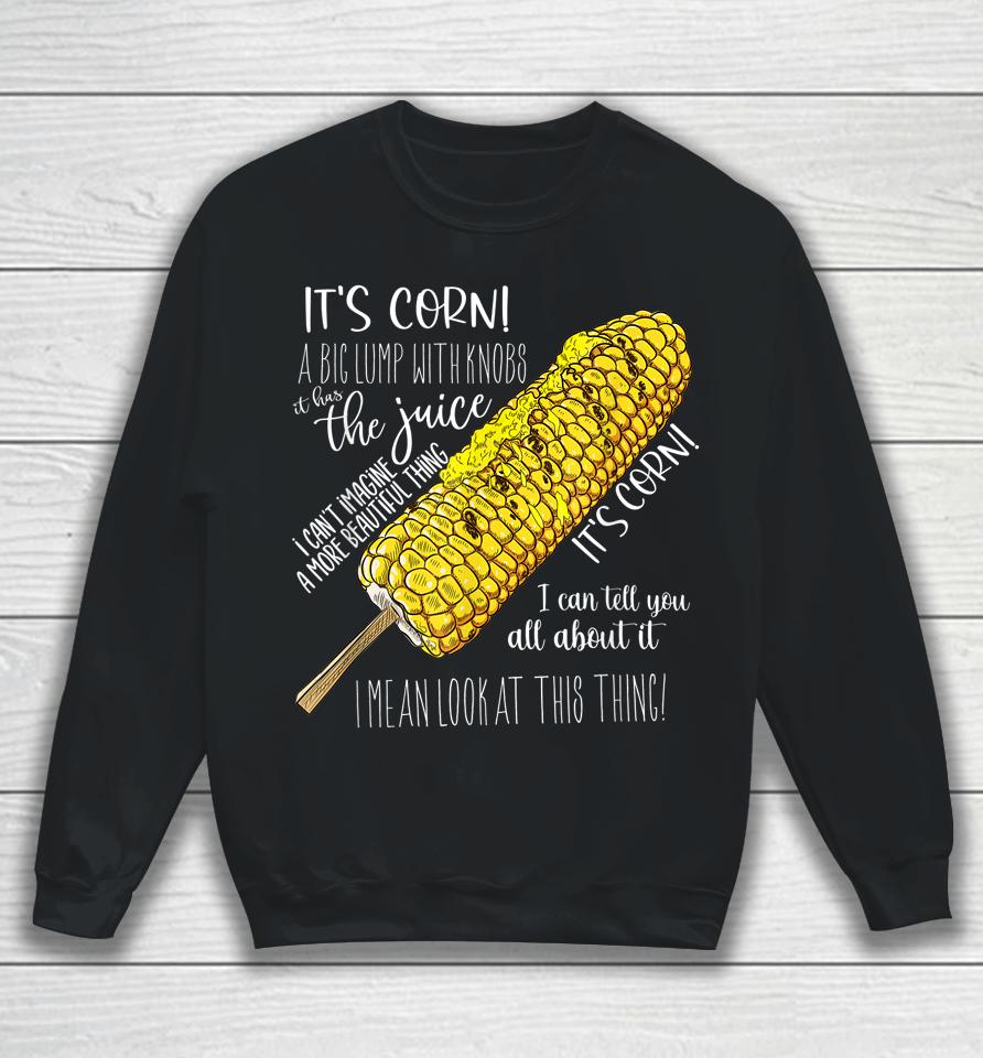 It's Corn Shirt A Big Lump With Knobs It Has The Juice Shirt Sweatshirt