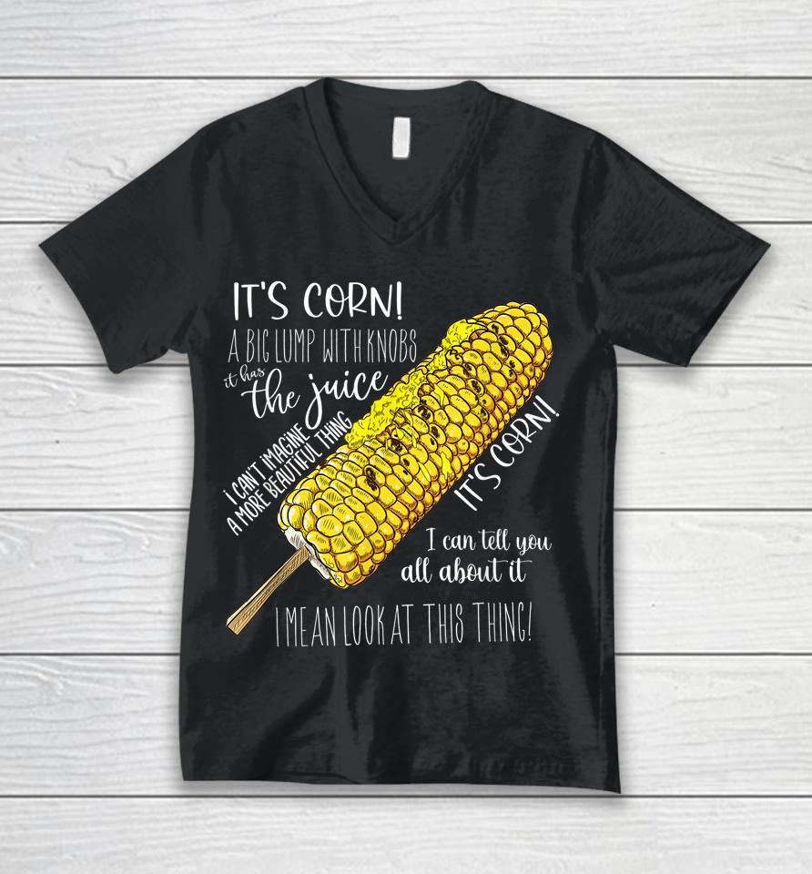 It's Corn Shirt A Big Lump With Knobs It Has The Juice Shirt Unisex V-Neck T-Shirt