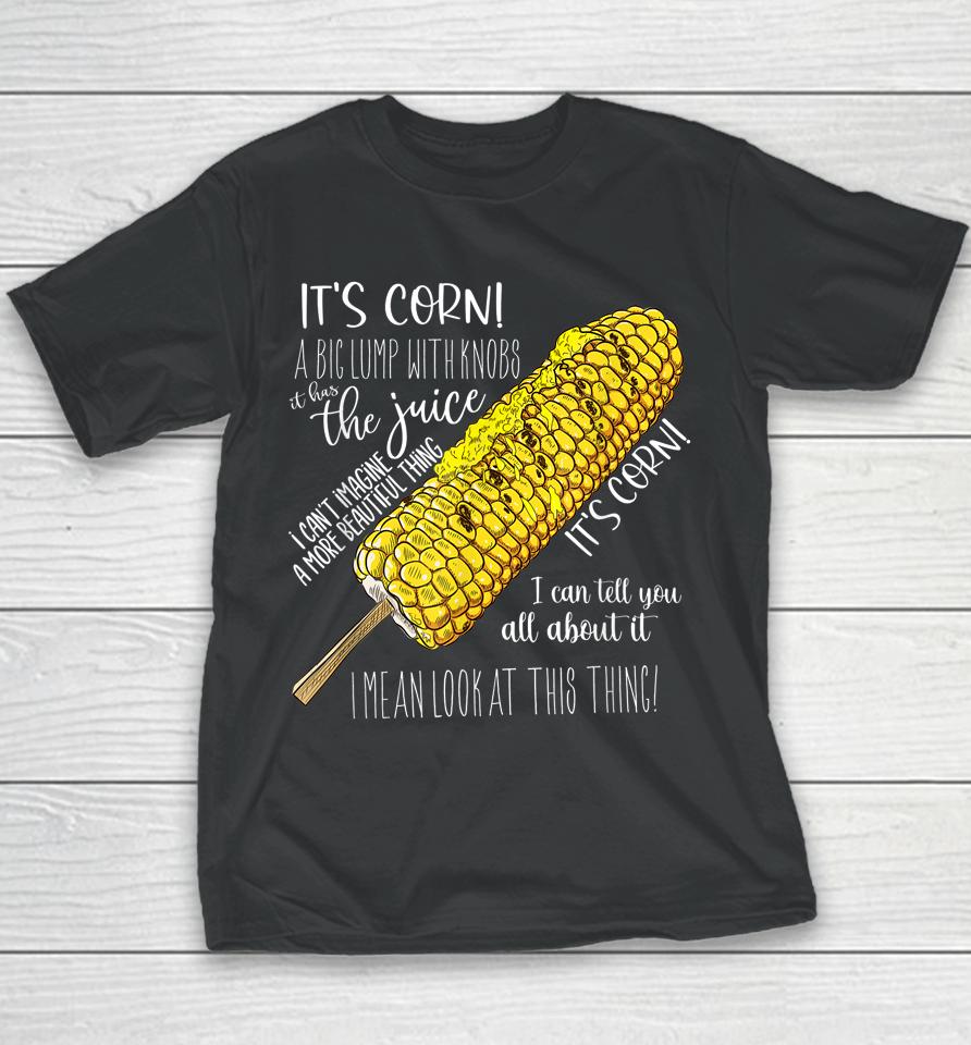 It's Corn Shirt A Big Lump With Knobs It Has The Juice Shirt Youth T-Shirt