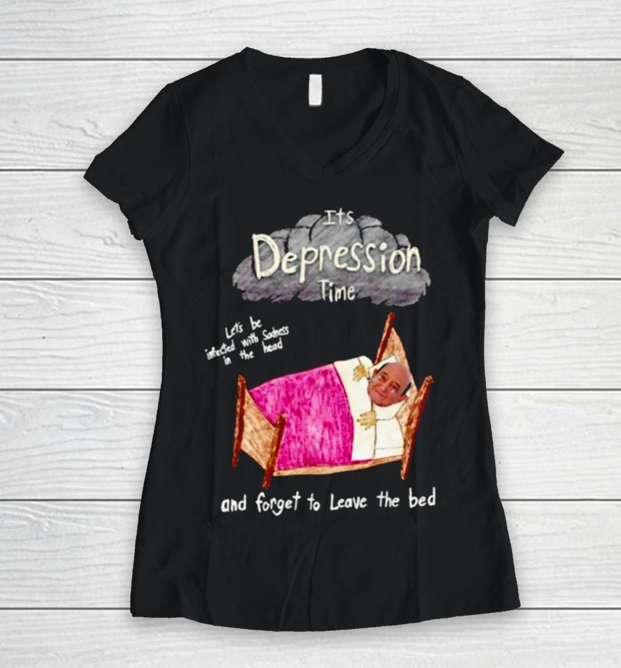 Its Depression Time And Forget To Leave The Bed Women V-Neck T-Shirt