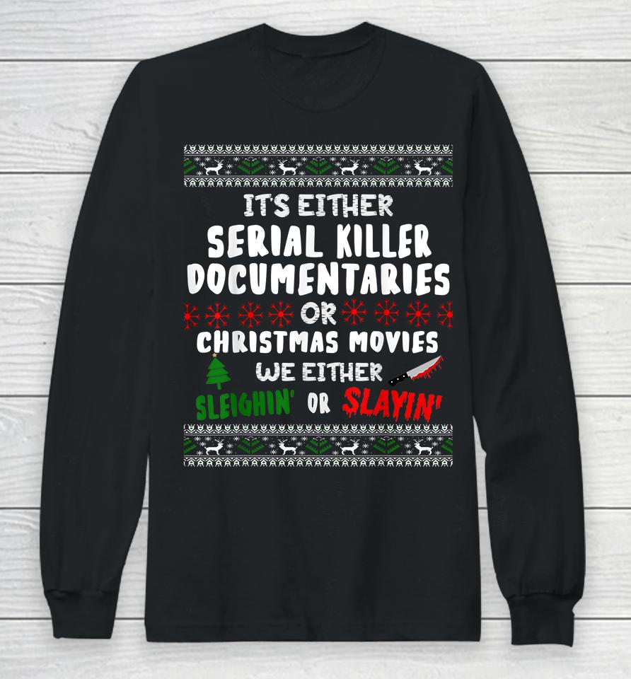 It's Either Serial Killer Documentaries Or Christmas Movies Long Sleeve T-Shirt