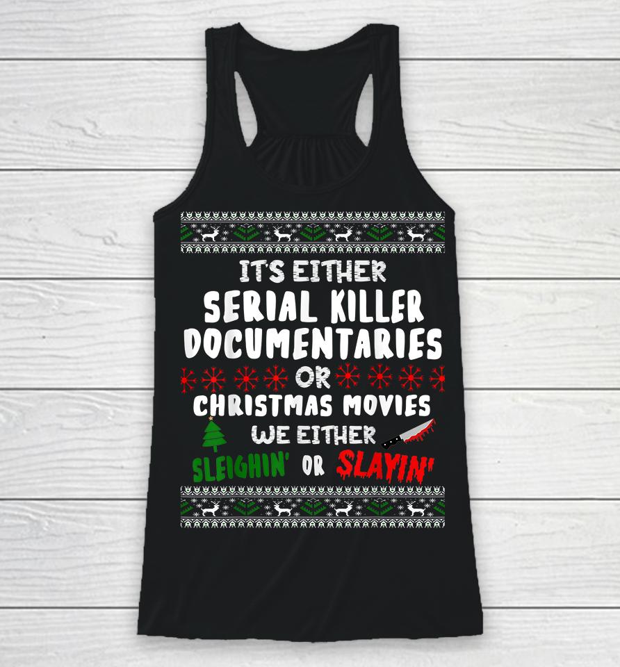 It's Either Serial Killer Documentaries Or Christmas Movies Racerback Tank