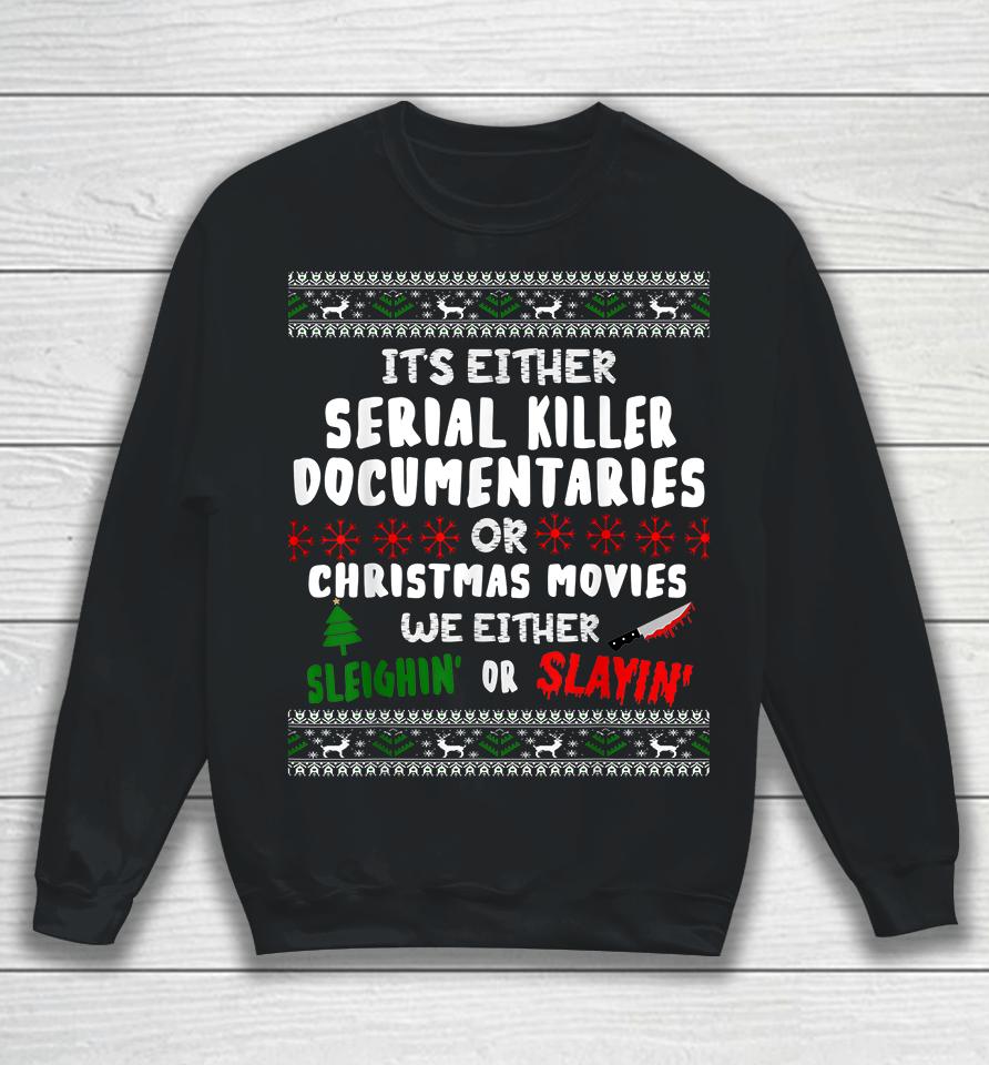 It's Either Serial Killer Documentaries Or Christmas Movies Sweatshirt