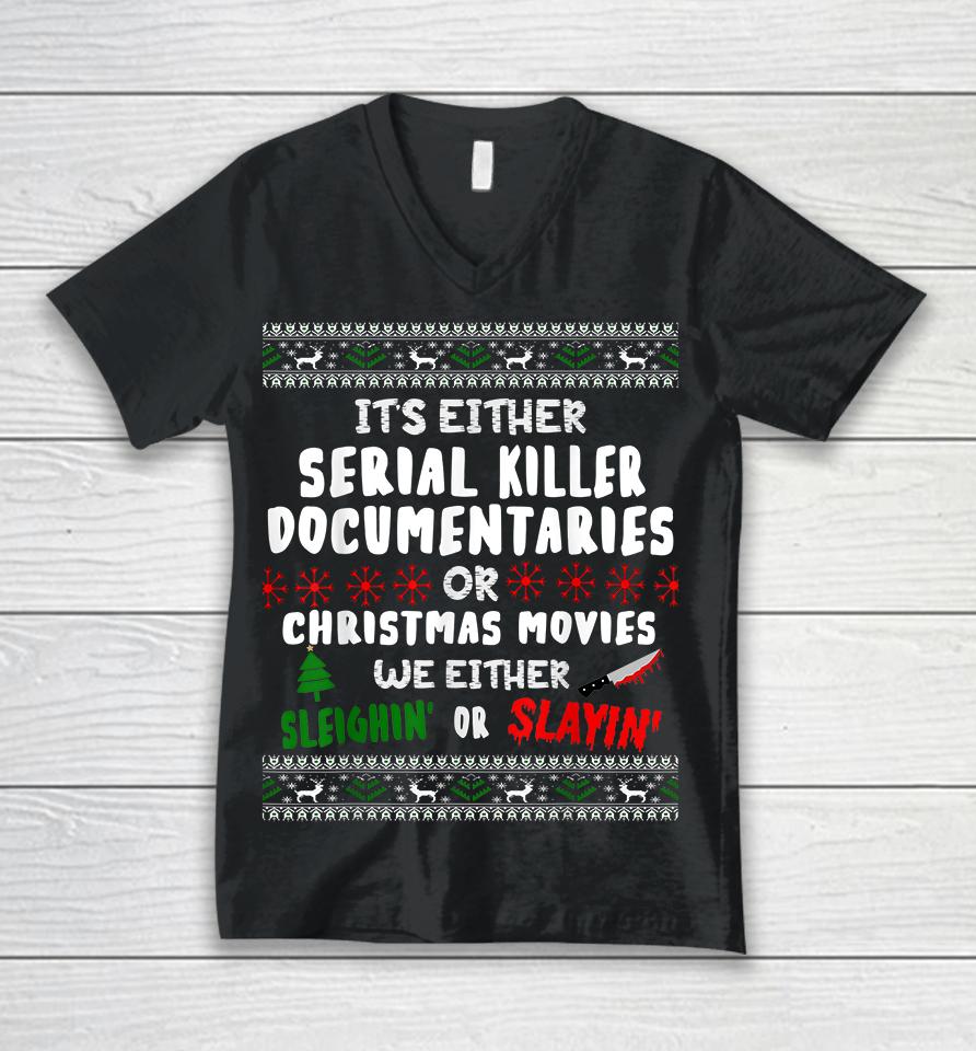 It's Either Serial Killer Documentaries Or Christmas Movies Unisex V-Neck T-Shirt