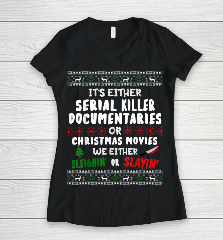 It's Either Serial Killer Documentaries Or Christmas Movies Women V-Neck T-Shirt