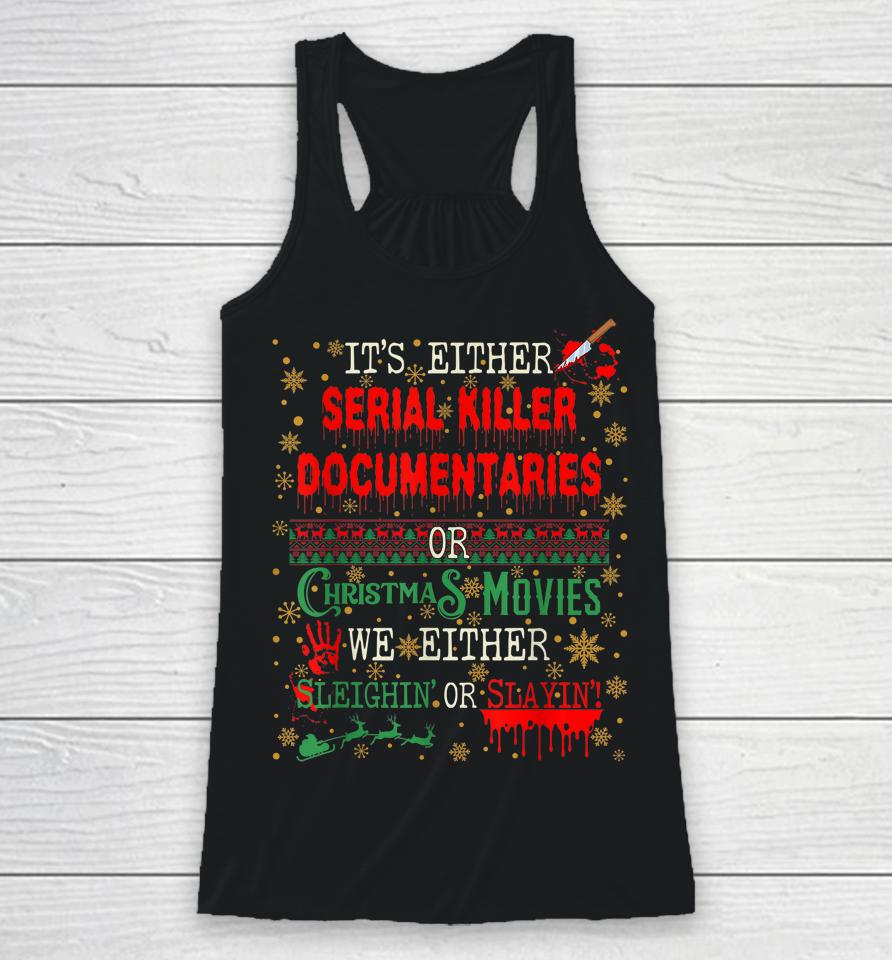 It's Either Serial Killer Documentaries Or Christmas Movies Racerback Tank