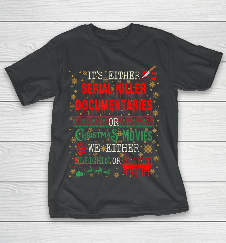 It's Either Serial Killer Documentaries Or Christmas Movies T-Shirt