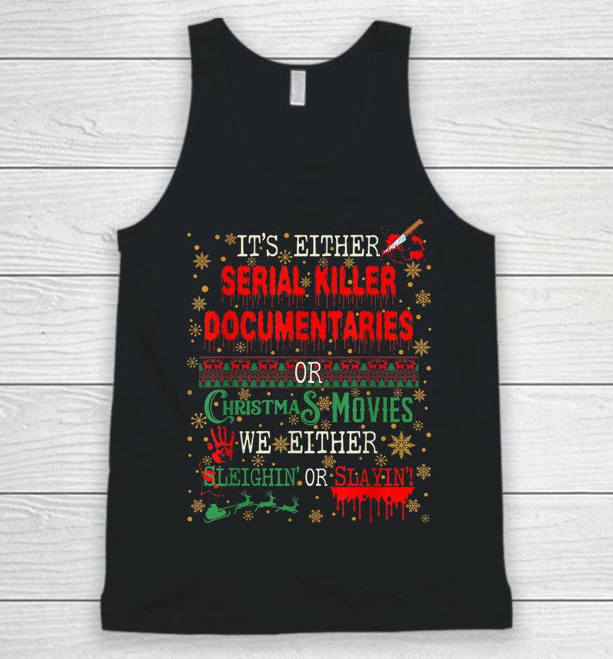 It's Either Serial Killer Documentaries Or Christmas Movies Unisex Tank Top