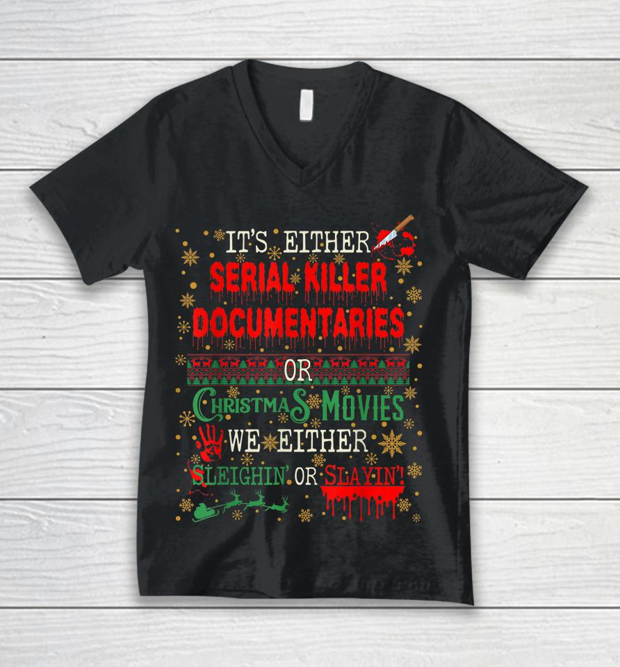 It's Either Serial Killer Documentaries Or Christmas Movies Unisex V-Neck T-Shirt