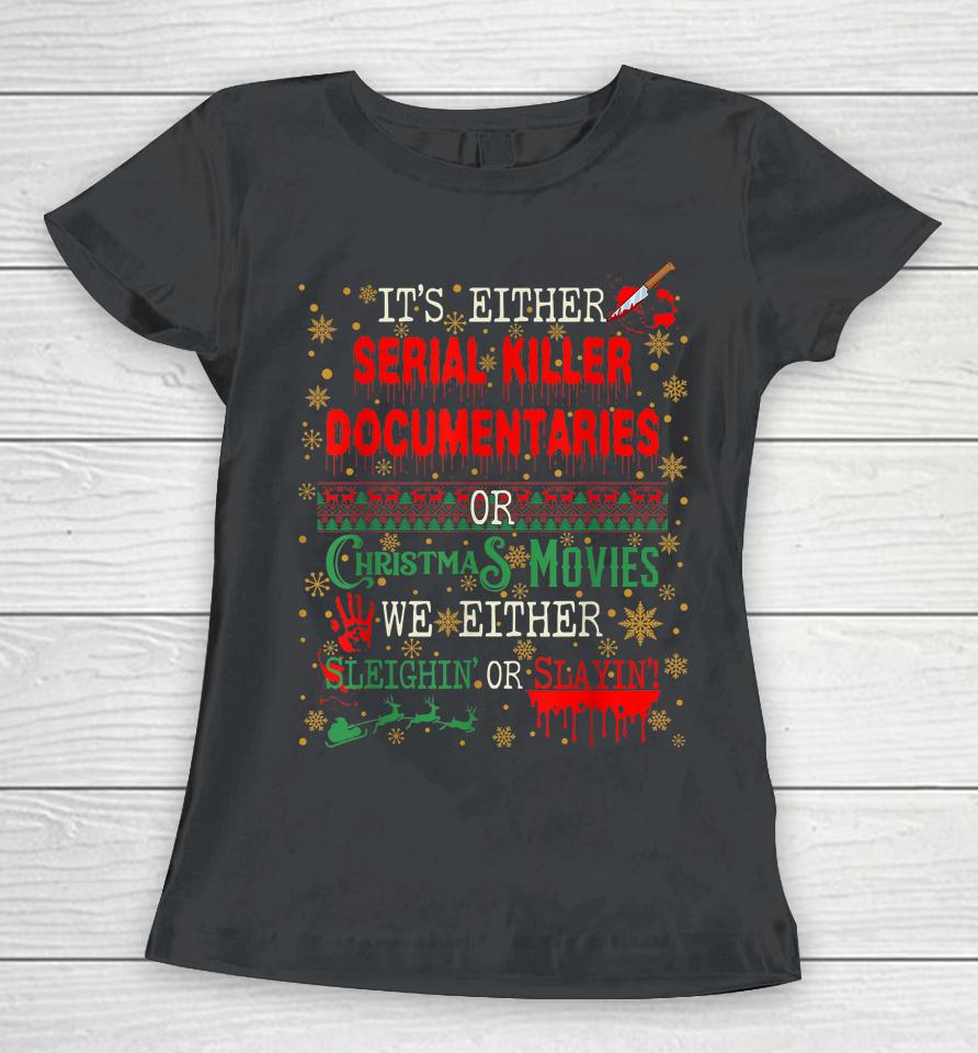 It's Either Serial Killer Documentaries Or Christmas Movies Women T-Shirt