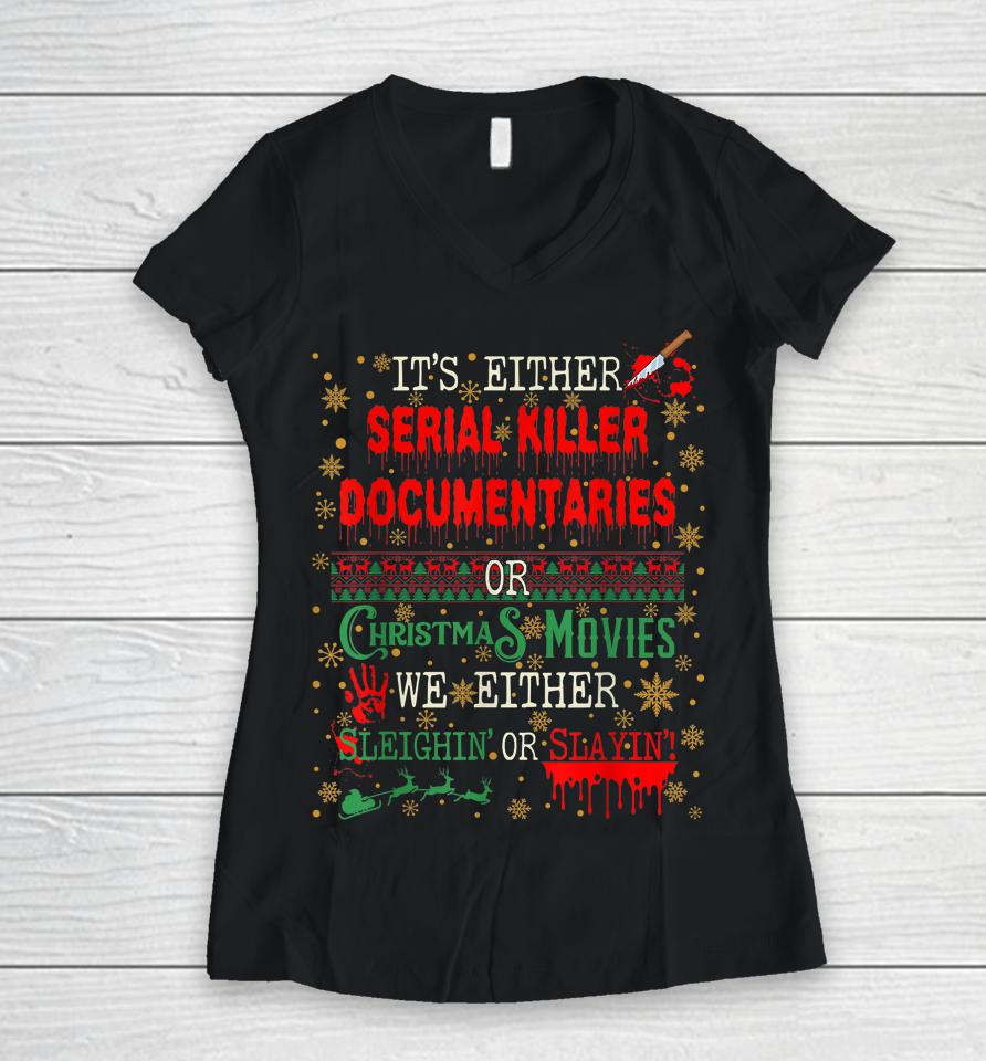 It's Either Serial Killer Documentaries Or Christmas Movies Women V-Neck T-Shirt