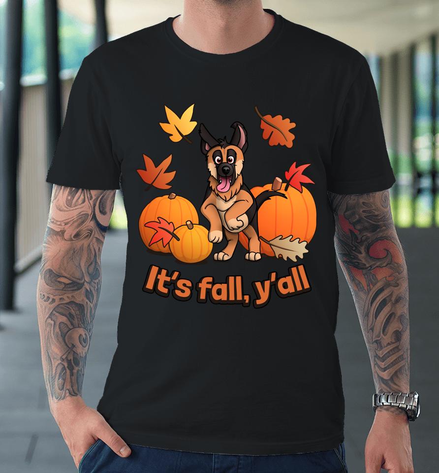 It's Fall Y'all German Shepherd Puppy Premium T-Shirt