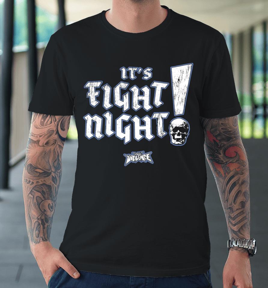 It's Fight Night Fullviolence Premium T-Shirt