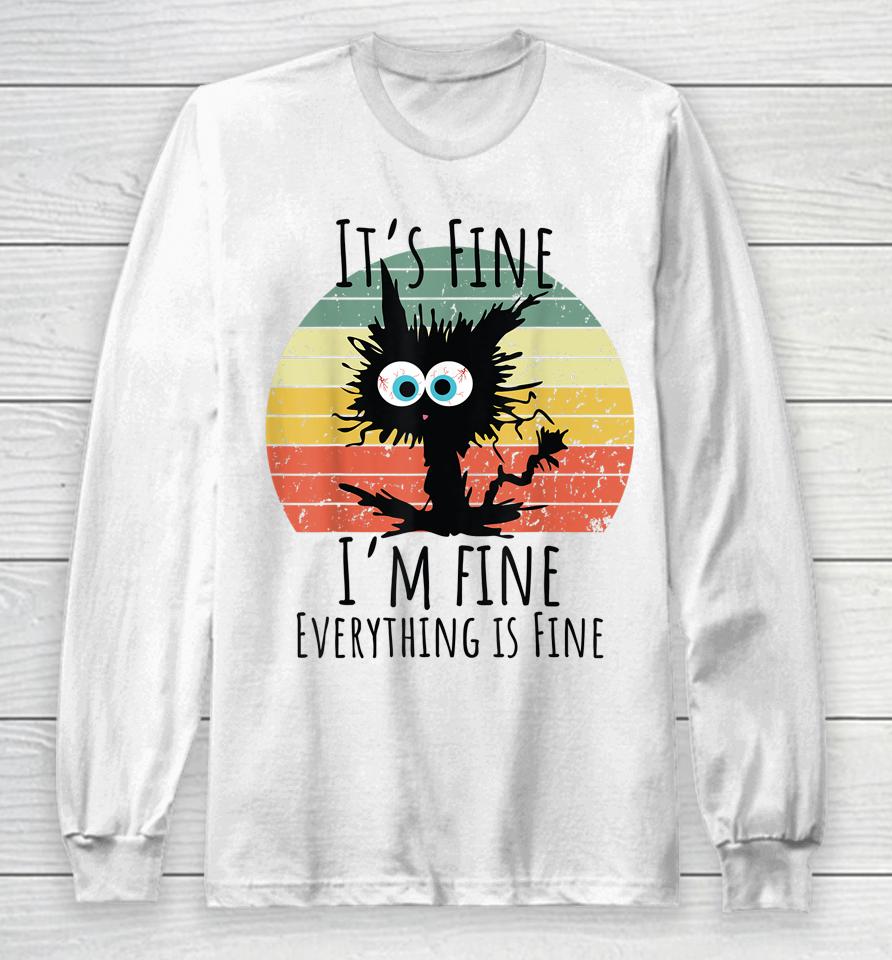It's Fine I'm Fine Everything Is Fine Cat Long Sleeve T-Shirt