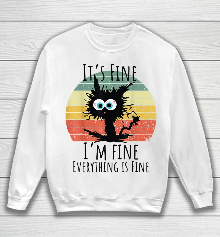 It's Fine I'm Fine Everything Is Fine Cat Sweatshirt