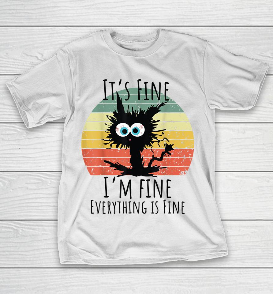 It's Fine I'm Fine Everything Is Fine Cat T-Shirt