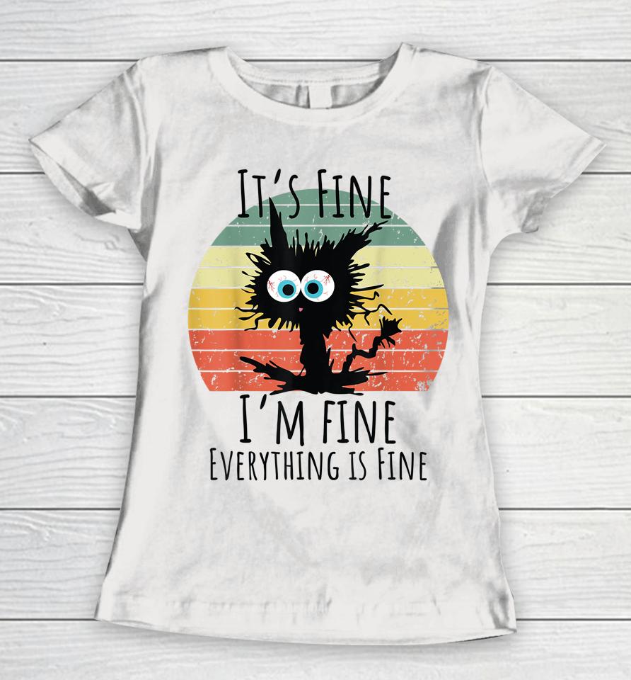 It's Fine I'm Fine Everything Is Fine Cat Women T-Shirt