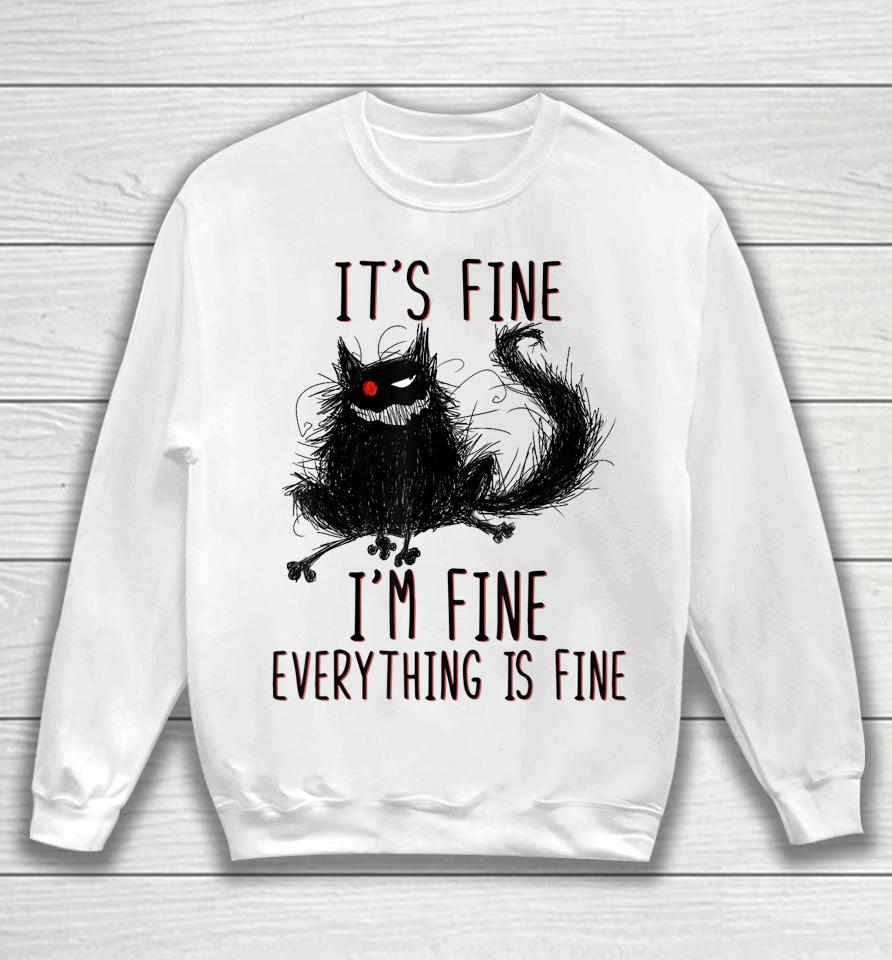It's Fine I'm Fine Everything Is Fine Funny Black Cat Sweatshirt