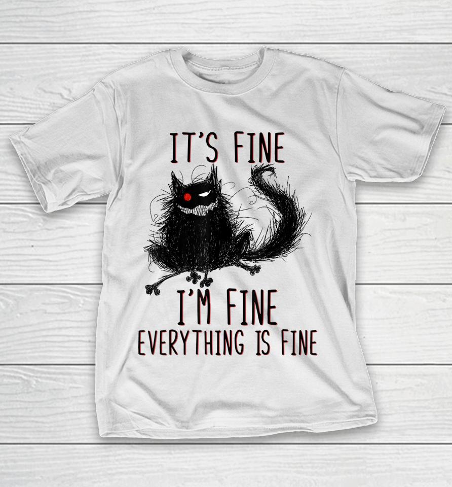 It's Fine I'm Fine Everything Is Fine Funny Black Cat T-Shirt