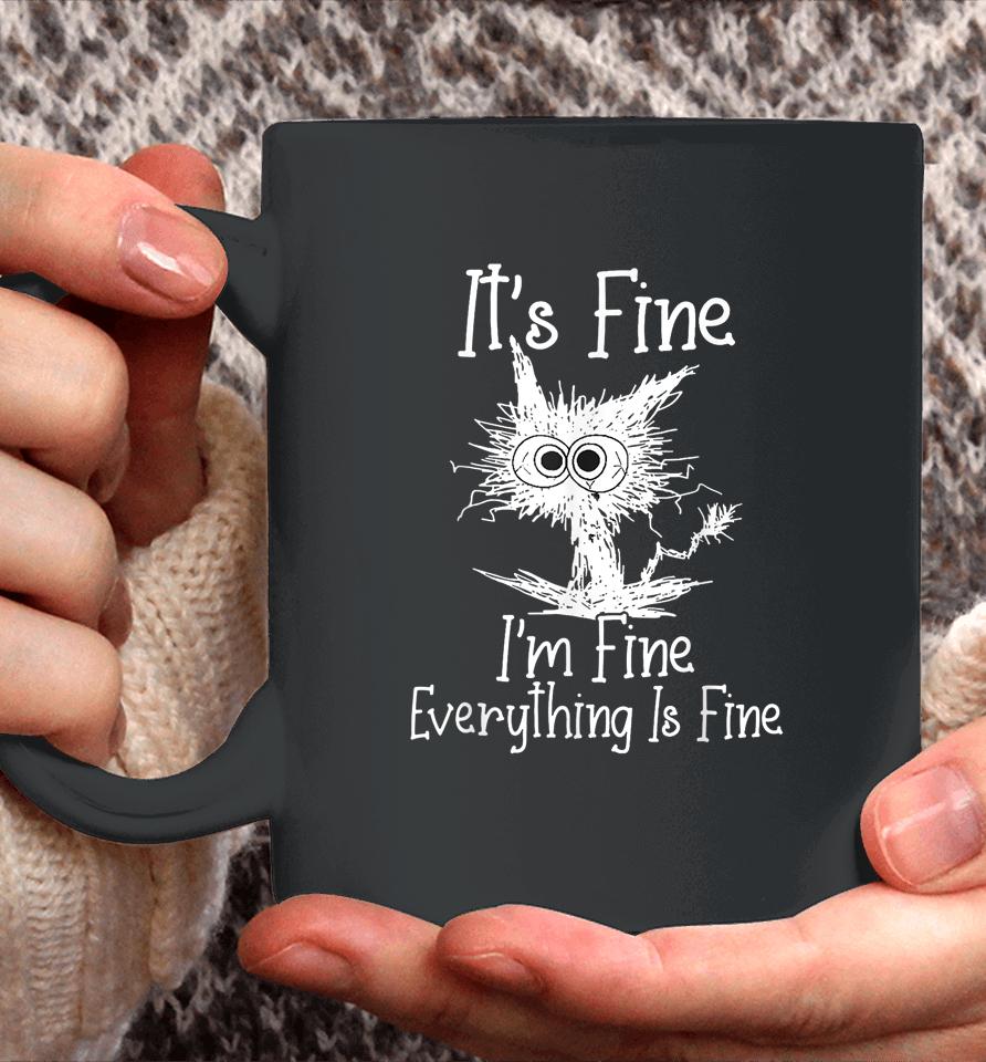 It's Fine I'm Fine Everything Is Fine Shirt Funny Cat Coffee Mug