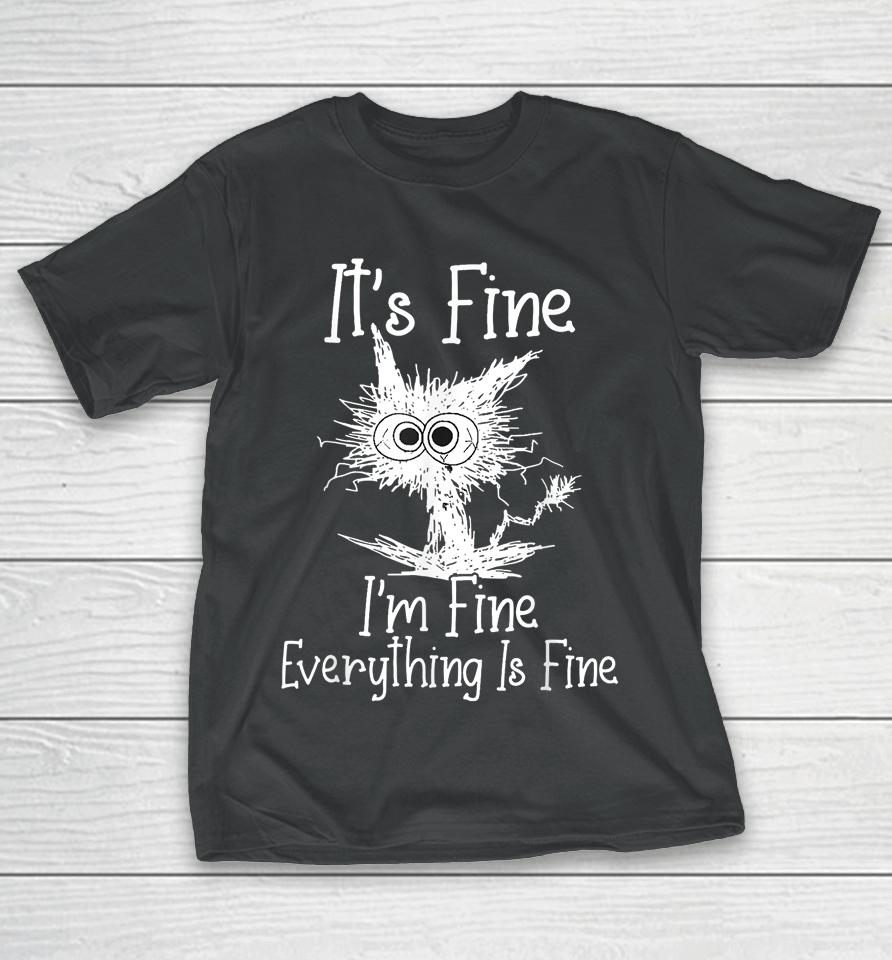 It's Fine I'm Fine Everything Is Fine Shirt Funny Cat T-Shirt