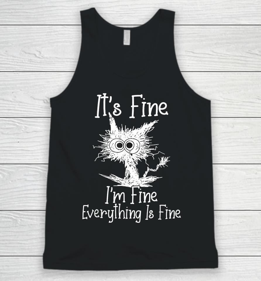 It's Fine I'm Fine Everything Is Fine Shirt Funny Cat Unisex Tank Top