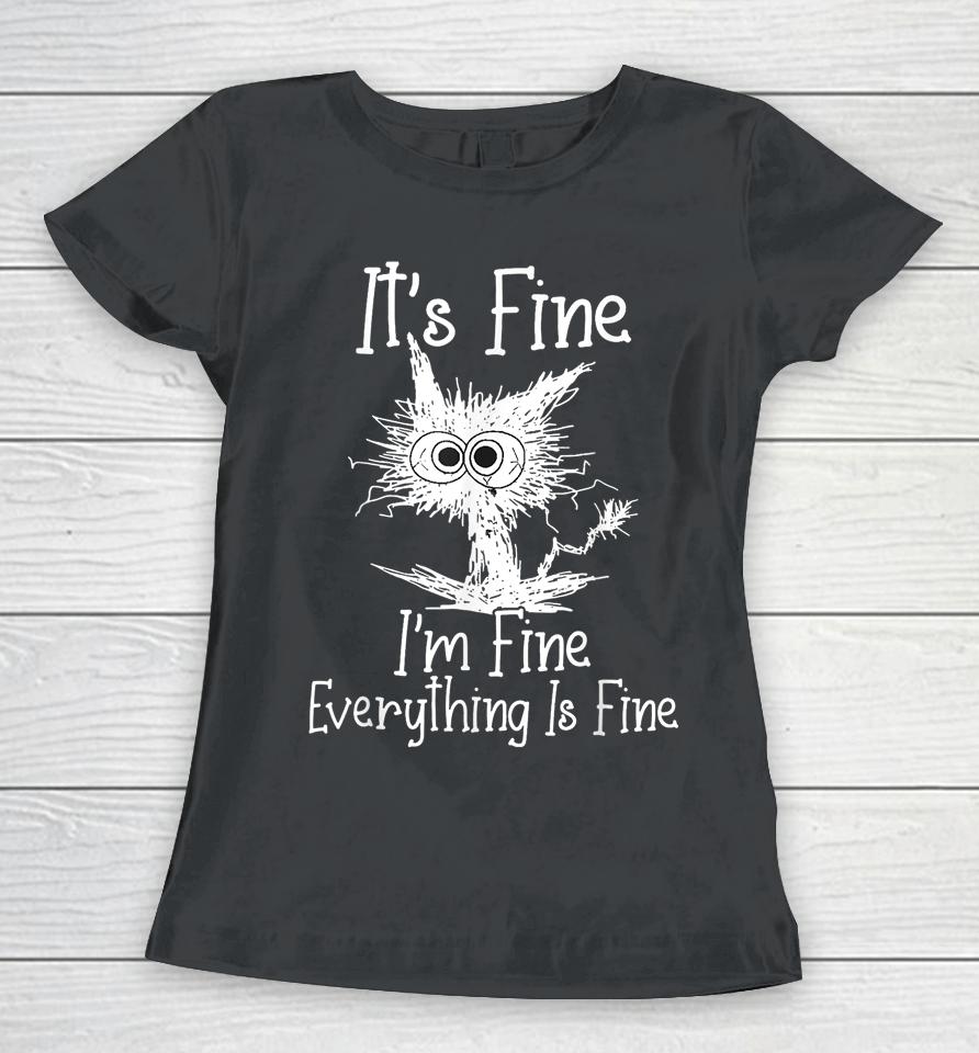 It's Fine I'm Fine Everything Is Fine Shirt Funny Cat Women T-Shirt