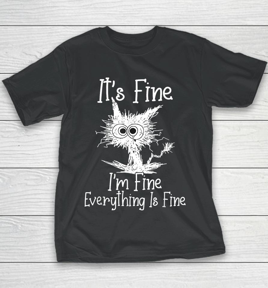 It's Fine I'm Fine Everything Is Fine Shirt Funny Cat Youth T-Shirt